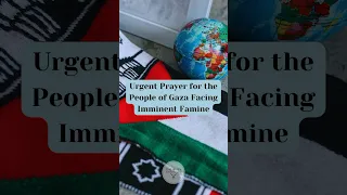 Urgent Prayer for the People of Gaza Facing Imminent Famine