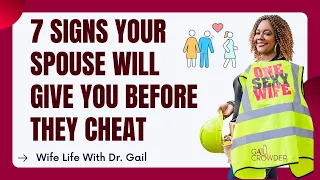 7 Signs Your Spouse Will Give You Before They Cheat | Sexologist Dr. Gail Crowder
