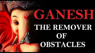 GANESH - The Elephant Headed Hindu God | Remover Of Obstacles