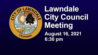 LAWNDALE CITY COUNCIL MEETING - AUGUST  16,  2021