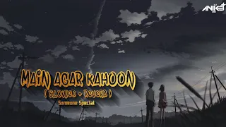 Main Agar Kahoon LoFi ( Slowed + Reverb ) LoFi Songs | Slowed Reverb LoFi Songs | Love LoFi Songs