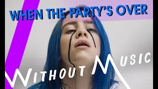 BILLIE EILISH - When The Party's Over  (#WITHOUTMUSIC Parody)
