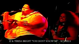 IZ & Teresa Bright   "You don't know me"  - Acapella