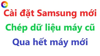 CÁCH THIẾT LẬP ĐIỆN THOẠI SAMSUNG MỚI - CHÉP DỮ LIỆU TỪ MÁY CŨ SANG ĐIỆN THOẠI SAMSUNG MỚI RẤT HAY