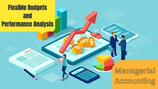 Flexible Budgets and Performance Analysis ||  Managerial Accounting || Md Azim