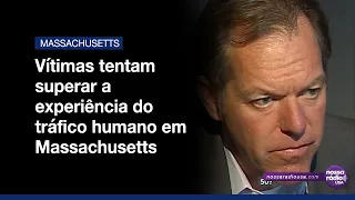 Vítimas tentam superar a experiência do tráfico humano em Massachusetts