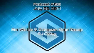 Am Worlds and European Open Recap  - Podcast #153