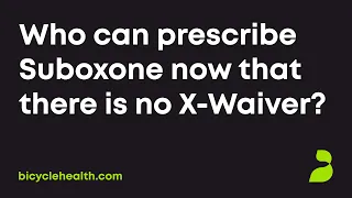 Who can prescribe Suboxone now that there is no X-Waiver?