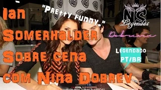 Ian Somerhalder sobre cena com Nina Dobrev [LEGENDADO] *NS*