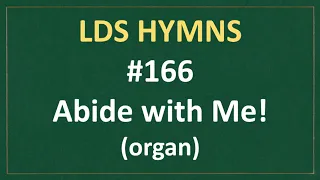 (#166) Abide with Me (LDS Hymns - organ instrumental)