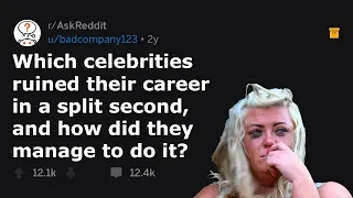 Celebrities That Ruined Their Career In A Split Second! (r/AskReddit)