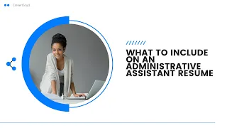 What To Include On An Administrative Assistant Resume + Administrative Assistant Skills