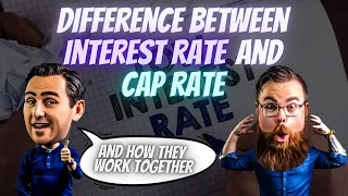 Cap Rate vs. Interest Rate - What's the Difference and How They Work Together in Real Estate