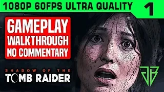 SHADOW OF THE TOMB RAIDER Gameplay Walkthrough Part 1 No Commentary PC - 1080p 60fps Ultra Settings