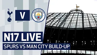 N17 LIVE | SPURS V MAN CITY PRE-MATCH BUILD-UP