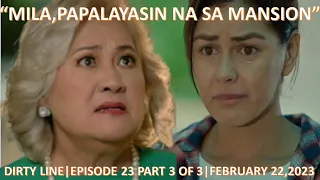 MILA,PAPALAYASIN NA SA MANSION|DIRTY LINEN EPISODE 23 PART 3 OF 3|FEBRUARY 22,2023