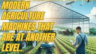 Modern Agriculture Machines That Are At Another Level.