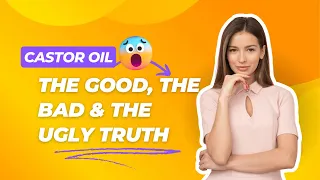 Unveiling Castor Oil: Myths vs. Reality