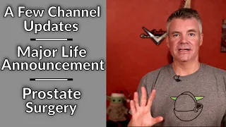Video Podcast #93 - Channel Update, Major Life Announcement, Prostate Surgery Aftermath