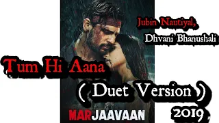 Tum Hi Aana (Duet Version) Full song | Jubin Nautiyal, Dhvani Bhanushali | Marjaavaan 2019