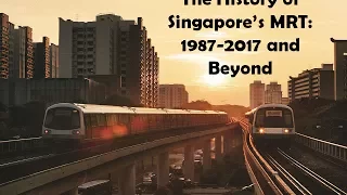 [OLD VIDEO] The History of Singapore's MRT: 1987-2017 and Beyond