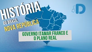 Itamar Franco e o Plano Real - Nova República - História do Brasil - Preparatório Enem