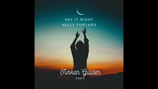 Nelly Furtado - Say It Right (Furkan Gulden Remix)