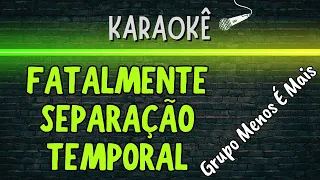 🔰 Fatalmente - Separação - Temporal (Melhor Karaokê) Grupo Menos É Mais