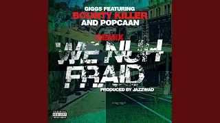 We Nuh Fraid (Remix) (feat. Bounty Killer and Popcaan)