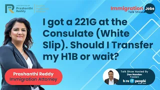 I got a 221G at the Consulate | White Slip | Transfer my H1B or wait? | Immigration Attorney |