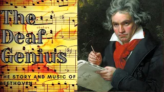 The Deaf Genius - The Story and Work of Beethoven (The God Of Classical Music)