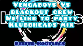 Vengaboys Vs Blackout Crew We Like To Party (Klubbheads mix)📀👊📀👊📀👊📀👊📀