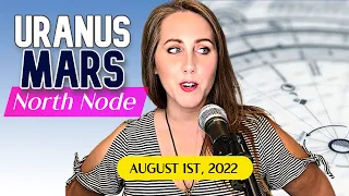 Uranus conjunct Mars + North Node | Astrology August 1st, 2022