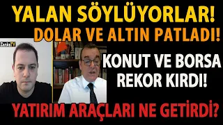 YALAN SÖYLÜYORLAR! DOLAR VE ALTIN PATLADI! KONUT VE BORSA REKOR KIRDI! YATIRIM ARAÇLARI NE GETİRDİ?