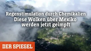 Regenstimulation durch Chemikalien: Diese Wolken über Mexiko werden jetzt geimpft | DER SPIEGEL