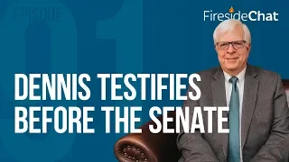 Fireside Chat Ep. 91 - Dennis Testifies Before the Senate | Fireside Chats