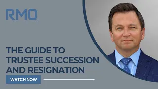 The Guide to Trustee Succession and Resignation | RMO Lawyers
