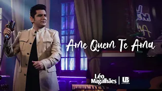 Léo Magalhães -  AME QUEM TE AMA
