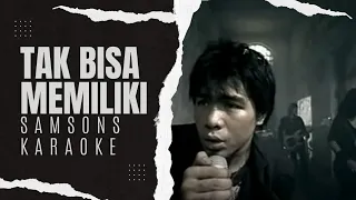 Samsons - Tak bisa Memiliki Karaoke