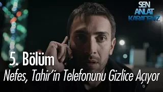 Nefes, Tahir'in telefonunu gizlice açıyor - Sen Anlat Karadeniz 5. Bölüm