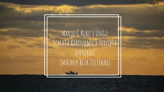 Mario G Klau x Ungu - Semata Karenamu x Tercipta Untukku (lirik & mashup Reza Zulfikar)