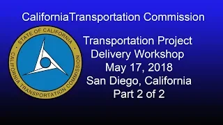 California Transportation Project  Delivery Workshop  5/17/18 Part 2 of 2