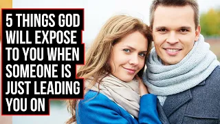 5 Signs God Will Show You When Someone Is Leading You On