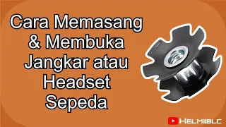 Cara Memasang dan mengeluarkan Jangkar atau Headset Sepeda