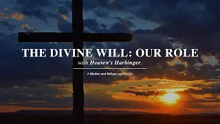 The Divine Will: Our Role | with Heaven's Harbinger