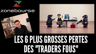 Les 6 plus grosses pertes des "traders fous"