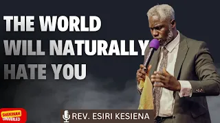 THE WORLD WILL NATURALLY HATE YOU | REV KESIENA ESIRI