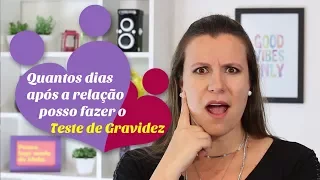 Após a relação, posso fazer o teste de GRAVIDEZ em quantos dias?