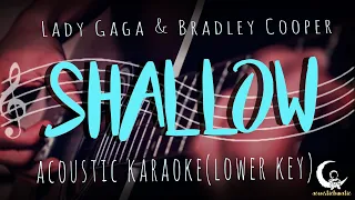 SHALLOW by Lady Gaga & Bradley Cooper - Lower Key ( Acoustic Karaoke )