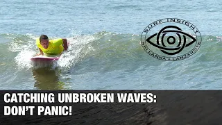 Surf Insight : Catching unbroken waves . Reduce your fear with good technique.